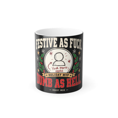 "Festive As Fuck. Dumb As Hell." Color-Morphing Photo Mug (11oz)