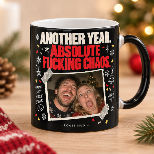 "ANOTHER YEAR. ABSOLUTE FUCKING CHAOS" Heat Reveal Roast Mug (Personalized)