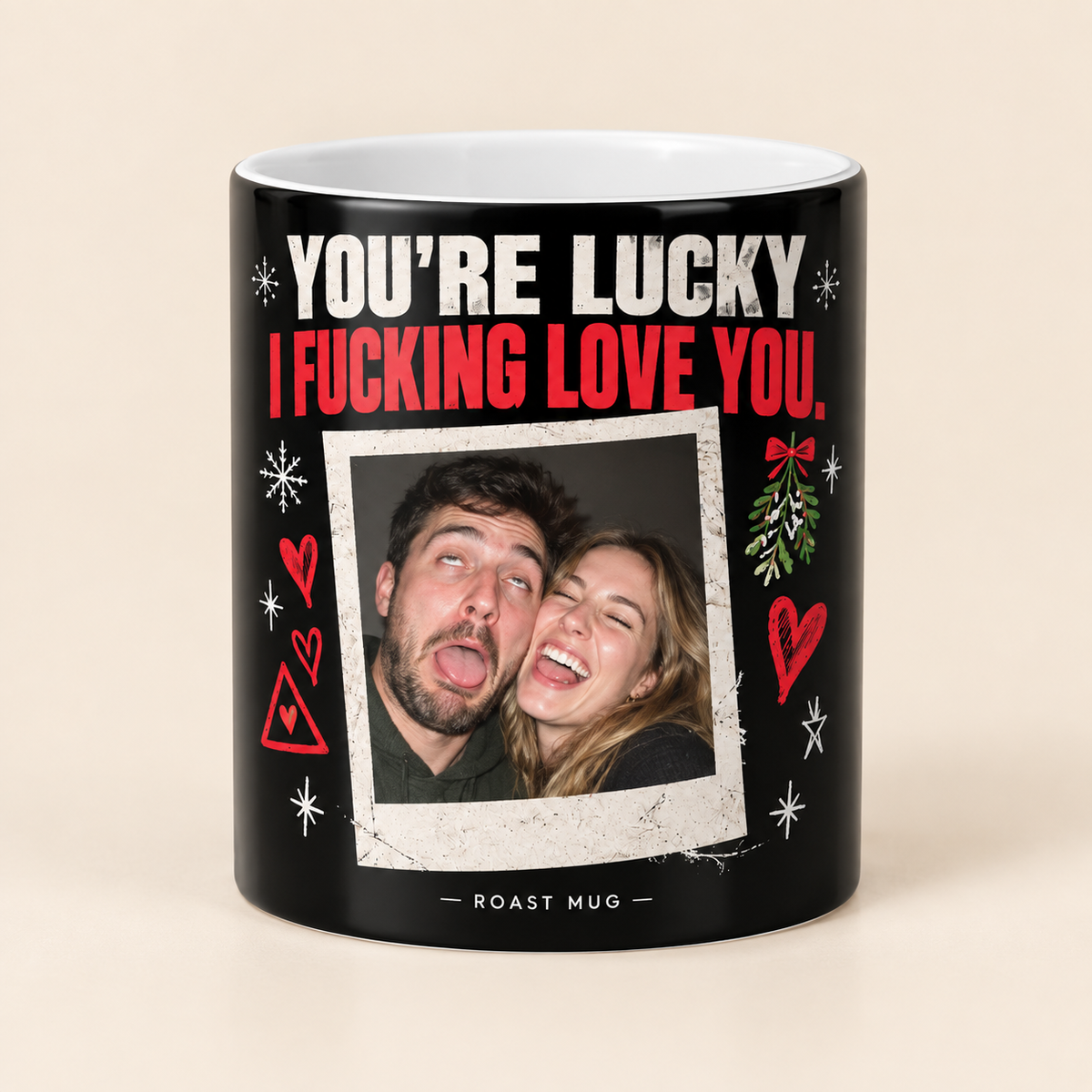 "You're Lucky I Fucking Love You" Heat Reveal Roast Mug (Personalized)