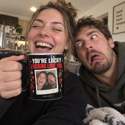 "You're Lucky I Fucking Love You" Heat Reveal Roast Mug (Personalized)